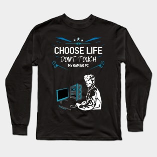 Choose life don't touch my gaming pc 04 Long Sleeve T-Shirt